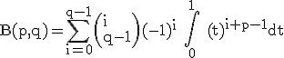\rm B(p,q)=\Bigsum_{i=0}^{q-1}\(i\\q-1\)(-1)^i \Bigint_0^1 (t)^{i+p-1}dt